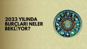 2023 yılında burçları neler bekliyor?