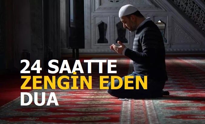 24 Saatte Zengin Olmak İçin Okunacak Dua