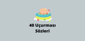 40 Uçurması Sözleri (En Doğrusu)