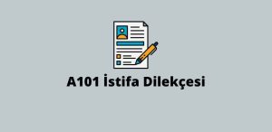 A101 İstifa Dilekçesi (Doğru Dilekçe)