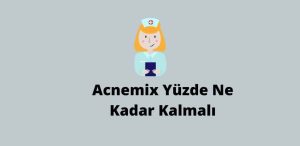 Acnemix Yüzde Ne Kadar Kalmalı? (Doğru Cevap)