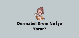 Dermabel Krem Ne İşe Yarar? (Doğru Cevap)