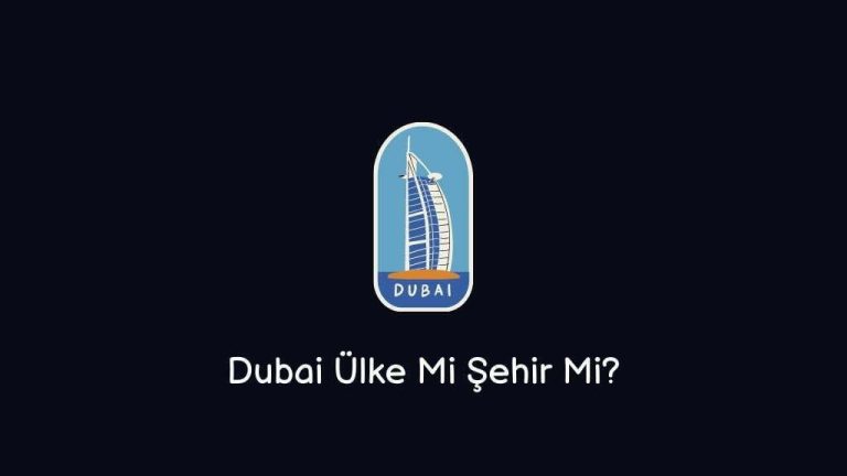 Dubai Ülke Mi Şehir Mi? (Doğru Cevap)