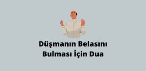 Düşmanın Belasını Bulması İçin Dua (En Etkilisi)