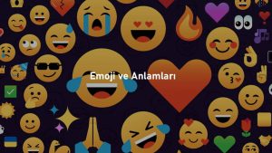 Emoji ve Anlamları (Geniş Anlatım)