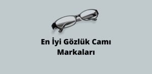 En İyi Gözlük Camı Markaları (Muhteşem Camlar)