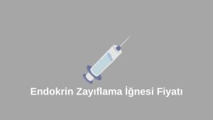 Endokrin Zayıflama İğnesi Fiyatı 2023 (Doğru Bilgi)