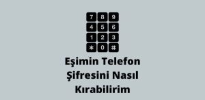 Eşimin Telefon Şifresini Nasıl Kırabilirim? (En İyi Yöntem)