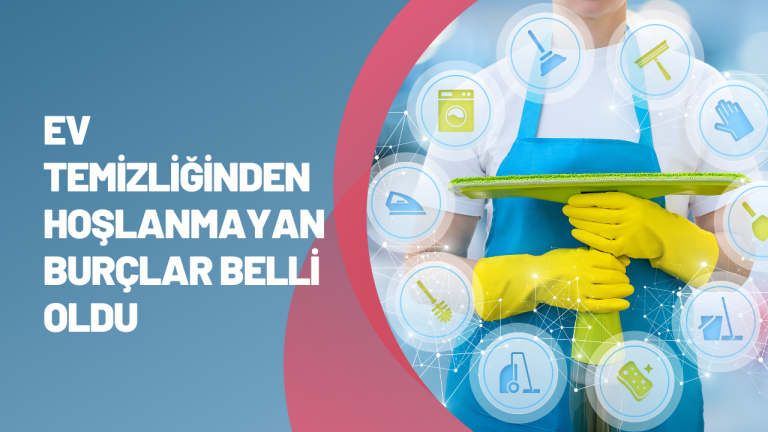 Ev temizliğinden hoşlanmayan 6 burç belli oldu