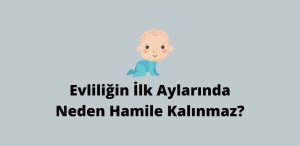 Evliliğin İlk Aylarında Neden Hamile Kalınmaz? (Doğru Cevap)