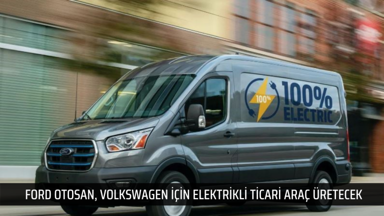 Ford Otosan, Volkswagen için elektrikli ticari araç üretecek