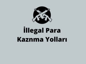 Gayrimeşru Para Kazanma Yolları (2023)