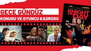 Gece Gündüz filmi konusu nedir? Oyuncu kadrosunda kimler var?