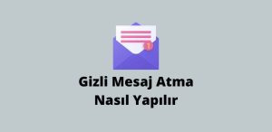 Gizli Mesaj Atma Nasıl Yapılır? (En İyi Yöntem)