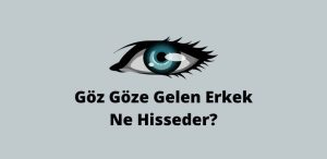 Göz Göze Gelen Erkek Ne Hisseder? (En İyi Cevap)