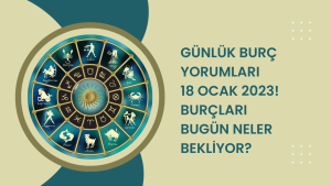 Günlük burç yorumları 18 Ocak 2023! Burçları bugün neler bekliyor?