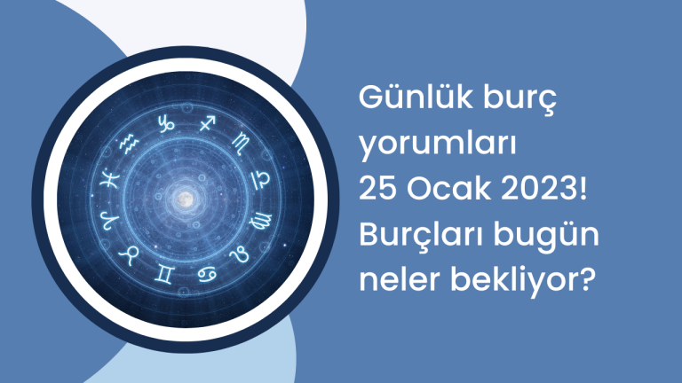 Günlük burç yorumları 25 Ocak 2023! Burçları bugün neler bekliyor?