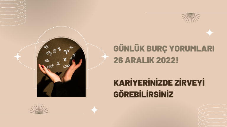 Günlük burç yorumları 26 Aralık 2023! Kariyerinizde zirveyi görebilirsiniz