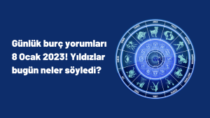 Günlük burç yorumları 8 Ocak 2023! Yıldızlar bugün neler söyledi?