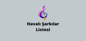 Havalı Şarkılar Listesi (En İyileri)