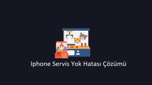 Iphone Servis Yok Hatası (Çözümü 2023)