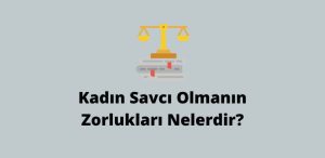 Kadın Savcı Olmanın Zorlukları Nelerdir? (Doğru Cevap)