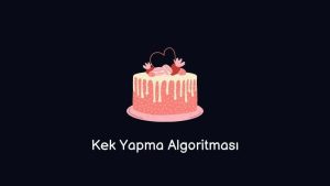 Kek Yapma Algoritması (Doğru Cevap)