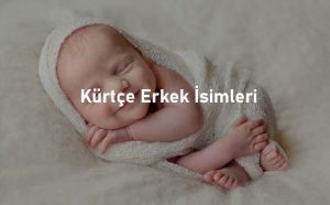 Kürtçe Erkek Bebek İsim Önerileri (2023)