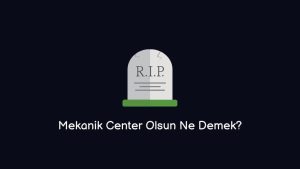 Mekanik Center Olsun Ne Demek?