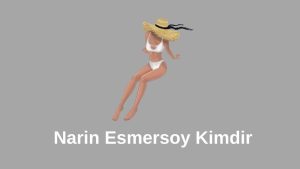 Narin Esmersoy Kim 2023(Videoları)
