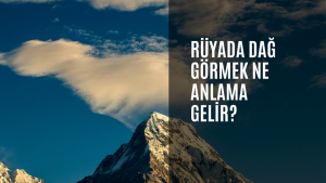 Rüyada dağ görmek ne anlama gelir?