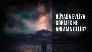 Rüyada evliya görmek ne anlama gelir?