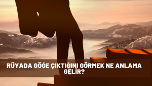 Rüyada göğe çıktığını görmek ne anlama gelir?