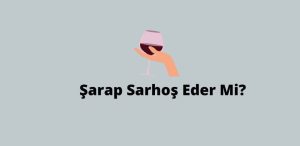 Şarap Sarhoş Eder Mi? (Doğru Cevap)