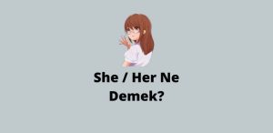 She Her Ne Demek? (Doğru Cevap)