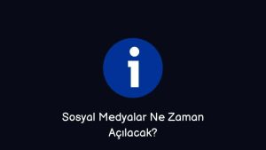 Sosyal Medyalar Ne Zaman Açılacak? (Doğru Cevap)