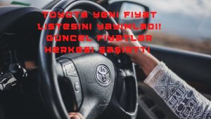 Toyota yeni fiyat listesini yayımladı! Güncel fiyatlar herkesi şaşırttı