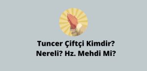 Tuncer Çiftçi Kim? Nereli? Hz. Mehdi Mi? 2023