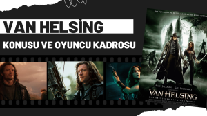 Van Helsing filmi konusu nedir? Oyuncu kadrosunda kimler var?