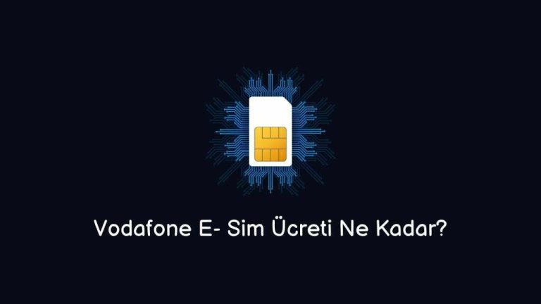 Vodafone E- Sim Ücreti Ne Kadar? (Doğru Bilgi)