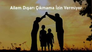 Babam Dışarı Çıkmama İzin Vermiyor (Çözüm Yöntemi)