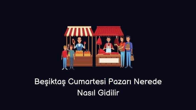 Beşiktaş Cumartesi Pazarı Nerede Nasıl Giderim