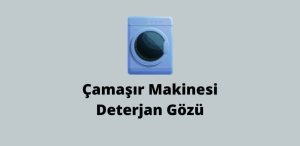 Çamaşır Makinesi Deterjan Gözü (Doğru Cevap)