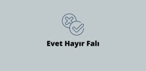 Evet Hayır Falı Oyna (Detaylı Bilgi)
