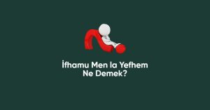 İfhamu Men La Yefhem Ne Demek?