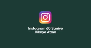 Instagram 60 Saniye Hikaye Atma – Nasıl Atılır?