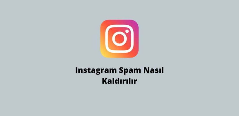 Instagram Spam Nasıl Kaldırılır 2023 – Spam Süresi ve Cezası