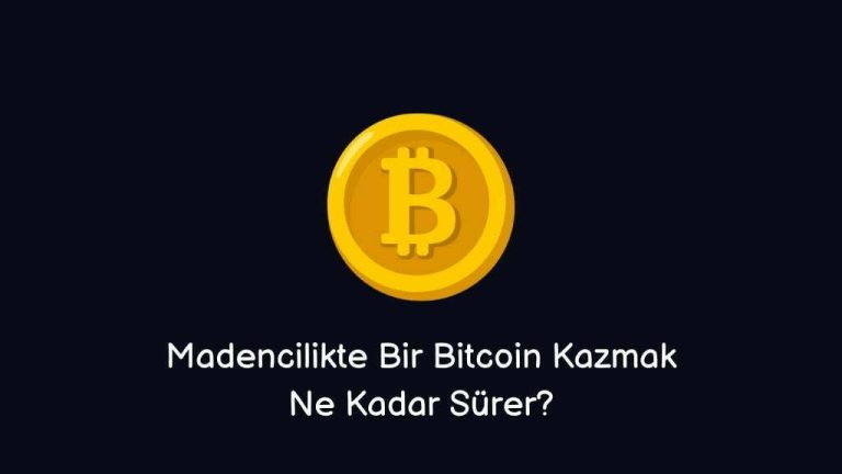 Madencilikte Bir Bitcoin Kazmak Ne Kadar Sürer?