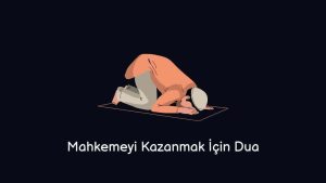 Mahkemeyi Kazanmak İçin Dua (Büyük Etkili)