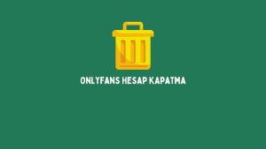 Onlyfans Hesap Kapatma (Kolay Kapatma Yöntemi)